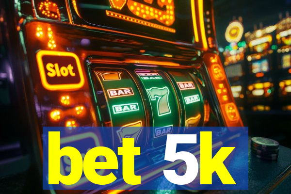 bet 5k